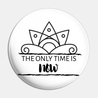 The only time is now Pin