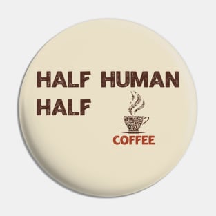 Half Human Half Coffee Pin