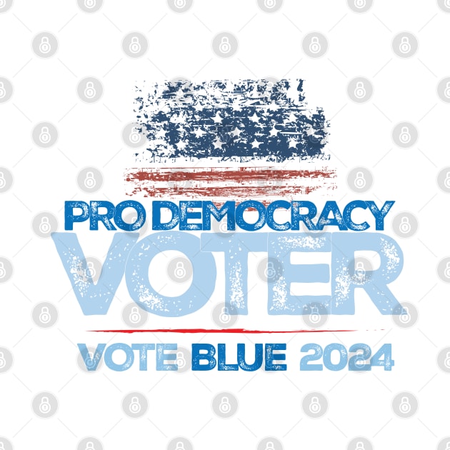 Pro-Democracy Voter, Vote Blue 2024 by Stonework Design Studio