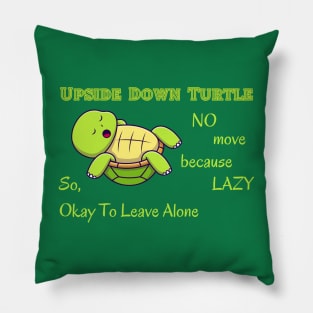 Lazy Turtle Humor Tee - "No Move Because Lazy" Upside Down Design, Casual Relaxation Shirt, Fun Gift for Lazy Day Enthusiasts Pillow