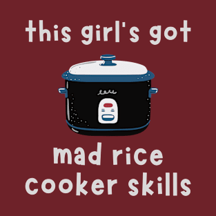 This Girl's Got Mad Rice Cooker Skills T-Shirt