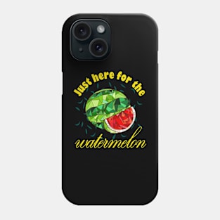 Just Here For The Watermelon Phone Case