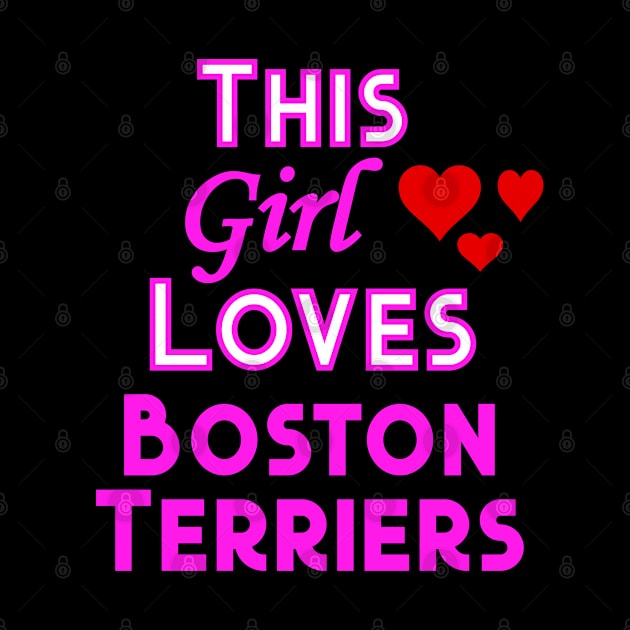 This Girl Loves Boston Terriers by YouthfulGeezer