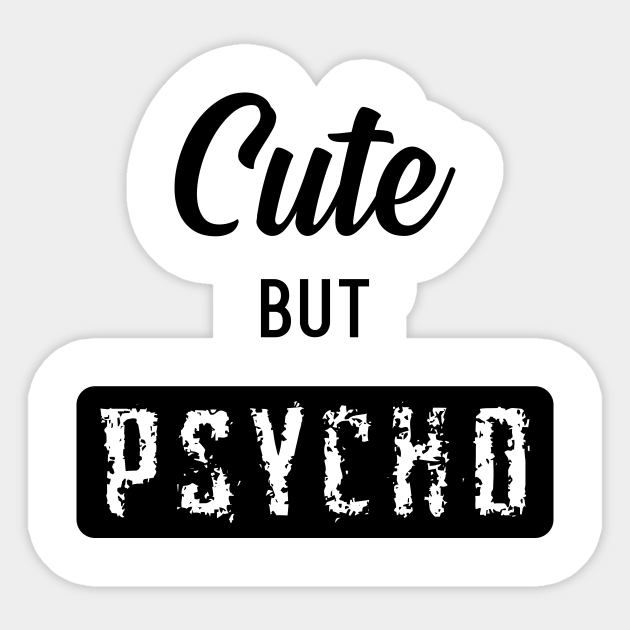 Download Cute But Psycho - Cute But Psycho - Sticker | TeePublic
