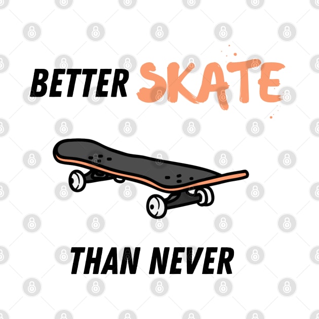 Better skate than never by Shirt Vibin