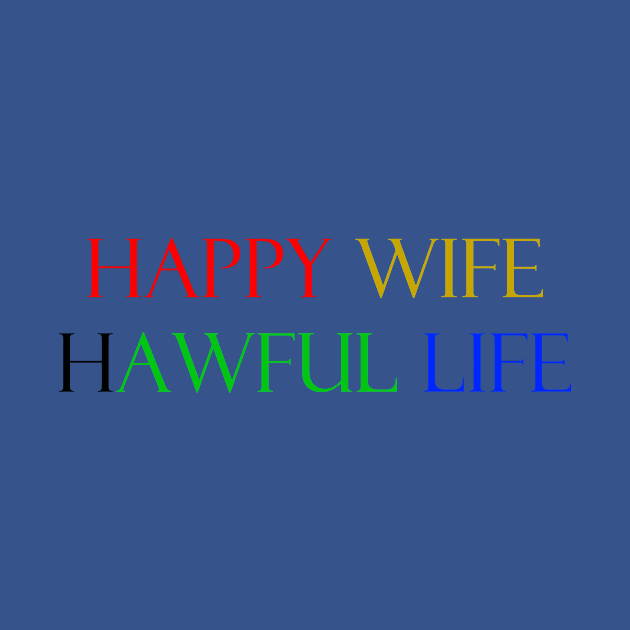 Happy wife awful life by FranciscoCapelo