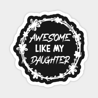 Awesome Like my daughter, Fathers day Gift shirt, Saying Quotes Tee Magnet