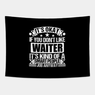 Waiter lover It's Okay If You Don't Like Waiter It's Kind Of A Smart People job Anyway Tapestry