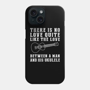 Ukulele Serenade: Celebrate the Unbreakable Bond Between a Man and His Tiny Wonder! Phone Case