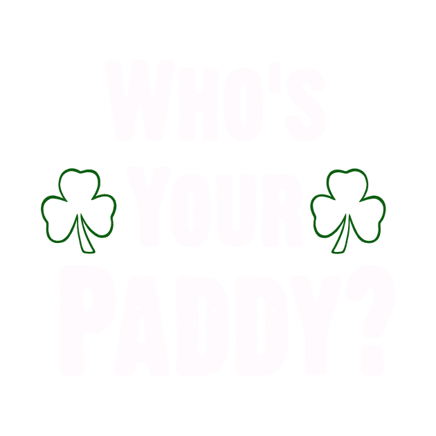 Who Is Your Paddy. Funny St Patricks Day by CoolApparelShop