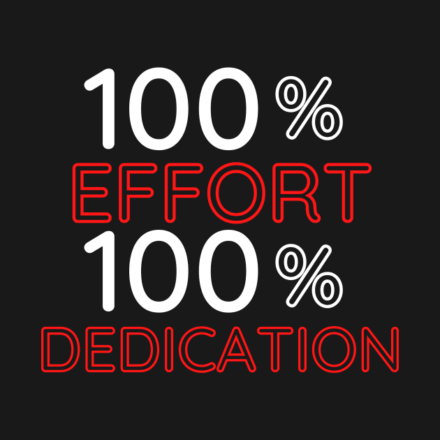 100% Effort 100% Dedication by InspiredByLife