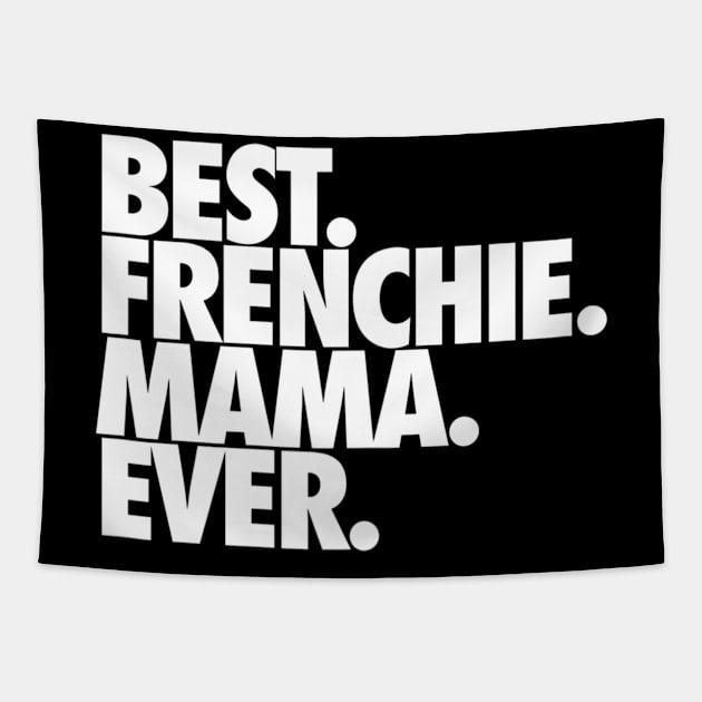 Best Frenchie Mama Ever Tapestry by Xamgi