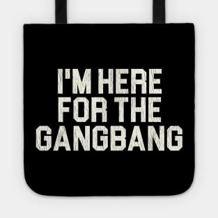 I'm Here For the Gangbang Tote