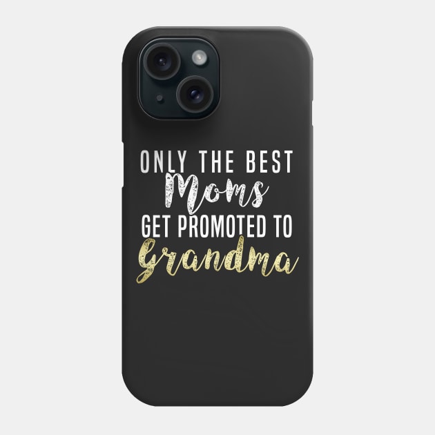 Only The Best Moms Get Promoted To Grandma Grandma Grandma T-Shirt Sweater Hoodie Iphone Samsung Phone Case Coffee Mug Tablet Case Gift Phone Case by giftideas