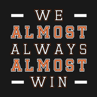 We Almost Always Almost Win T-Shirt