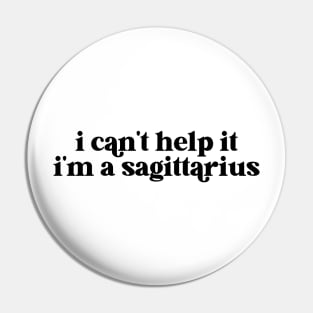 i can't help it i'm a sagittarius Pin