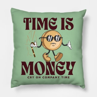 time is money - cry on company time Pillow