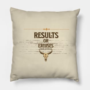 Results Or Excuses, Your Choice Pillow