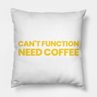 Can't Function Need Coffee Pillow