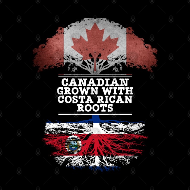 Canadian Grown With Costa Rican Roots - Gift for Costa Rican With Roots From Costa Rica by Country Flags