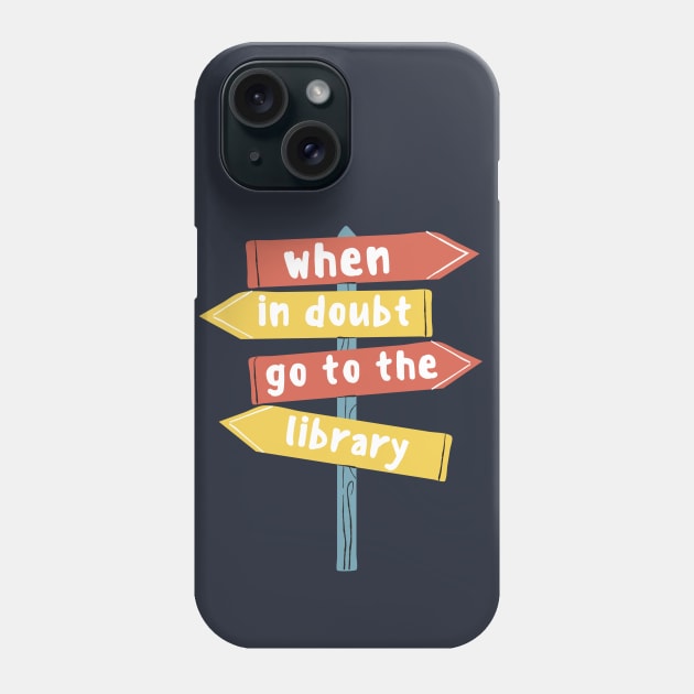 When In Doubt Go To The Library Phone Case by angiedf28