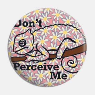 Don't Perceive Me - Chameleon (Pink) Pin