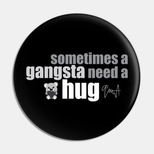 Sometimes a gangsta need a hug Pin