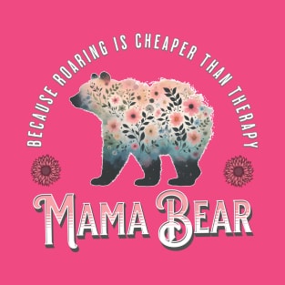 Mama Bear - Because Roaring Is Cheaper Than Therapy T-Shirt