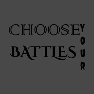 choose your Battles T-Shirt