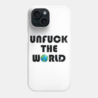 Unfuck the world Phone Case