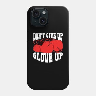 Don't Give Up Glove Up Boxing Kickboxer Boxer Gift Phone Case
