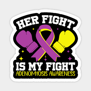 Adenomyosis Awareness Her Fight is My Fight Magnet