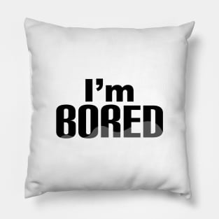 I'm bored simple text design Pillow