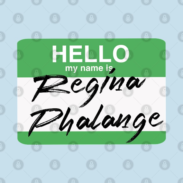 Hello my name is...Regina Phalange 2 by industriavisual