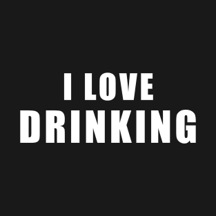 I love Drinking - beer Gift T-Shirt