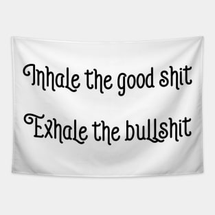 Inhale The Good Shit Exhale The Bullshit Tapestry