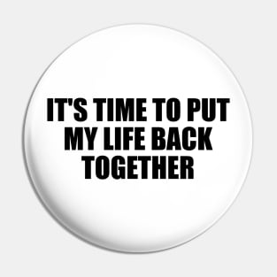 It's time to put my life back together Pin