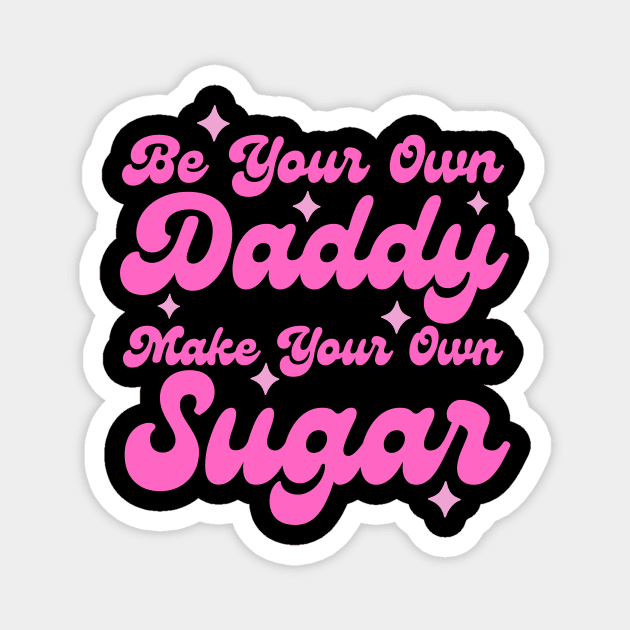 Be your own daddy make your own sugar Magnet by The WYLD Tribe