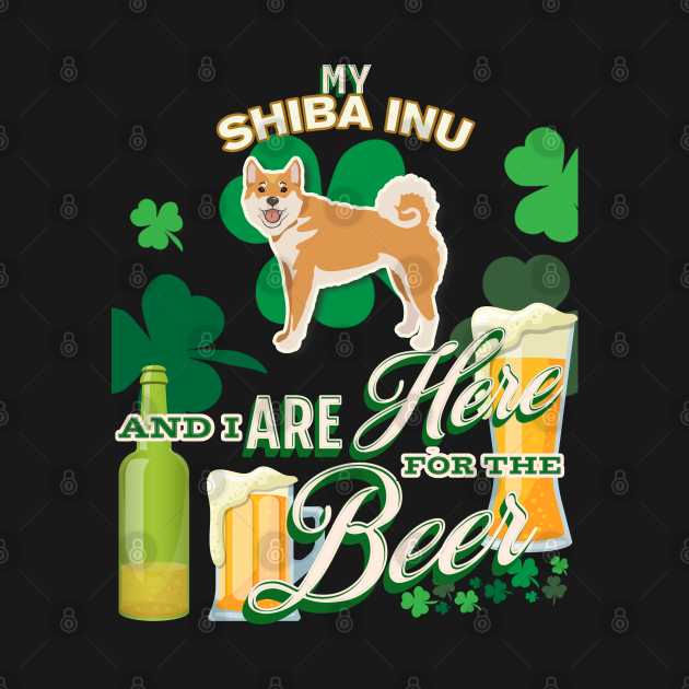 Discover My Shiba Inu And I Are Here For The Beer - Beer Lover /St. Patrick's Day Gifts - Shiba Inu - T-Shirt