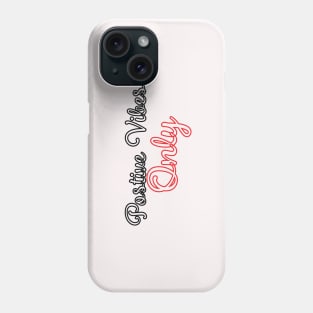 Positive Vibes Only Phone Case