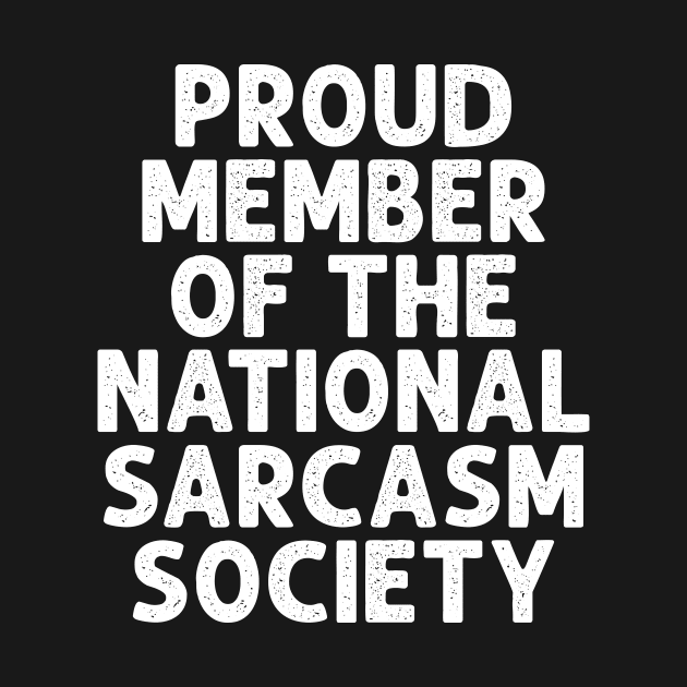 Proud Member Of The National Sarcasm Society by HayesHanna3bE2e