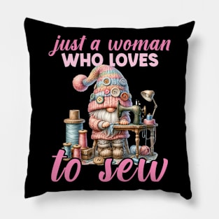 Just a woman who loves to sew Cute gnome Gift For Women Pillow