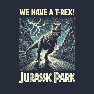 Jurassic Park We Have A T-Rex! T-Shirt