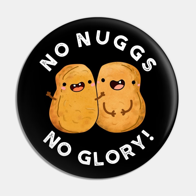 No Nugs No Glory Funny Nuggets Pun Pin by punnybone