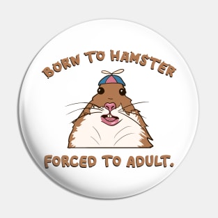 Born to hamster, forced to adult Pin