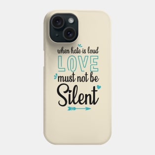 when hate is loud love must not be silent Phone Case