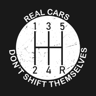 Real Cars Don't Shift Themselves Funny Car Stick Shift T-Shirt