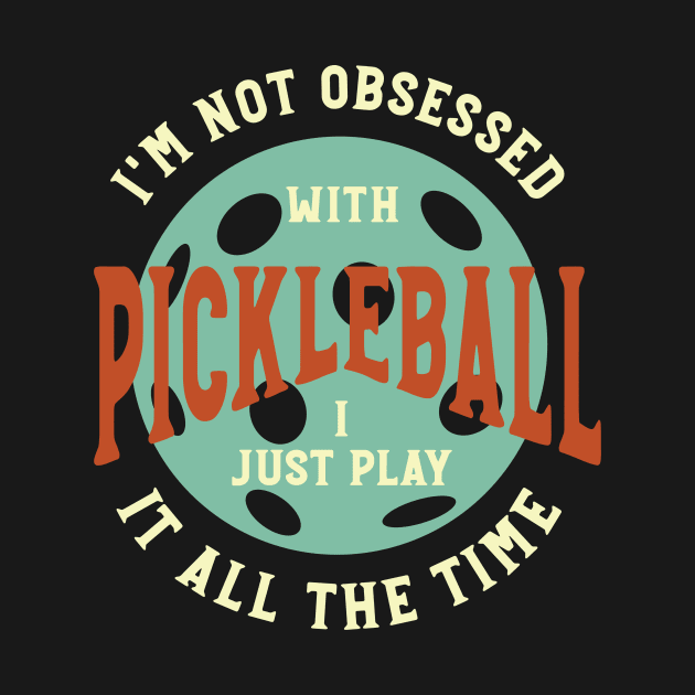 Funny Pickleball I'm Not Obsessed Saying by whyitsme