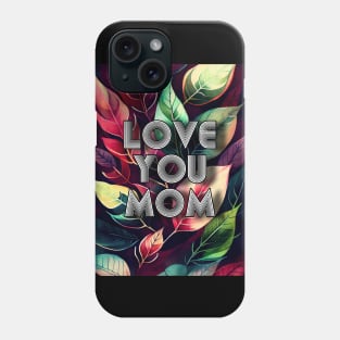 Love You Mom mothers day Phone Case