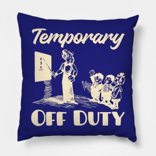 Teacher Off Duty Pillow